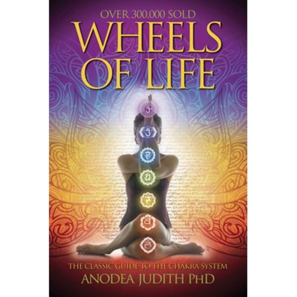 Wheels of Life: A User's Guide to the Chakra System -- Anodea Judith